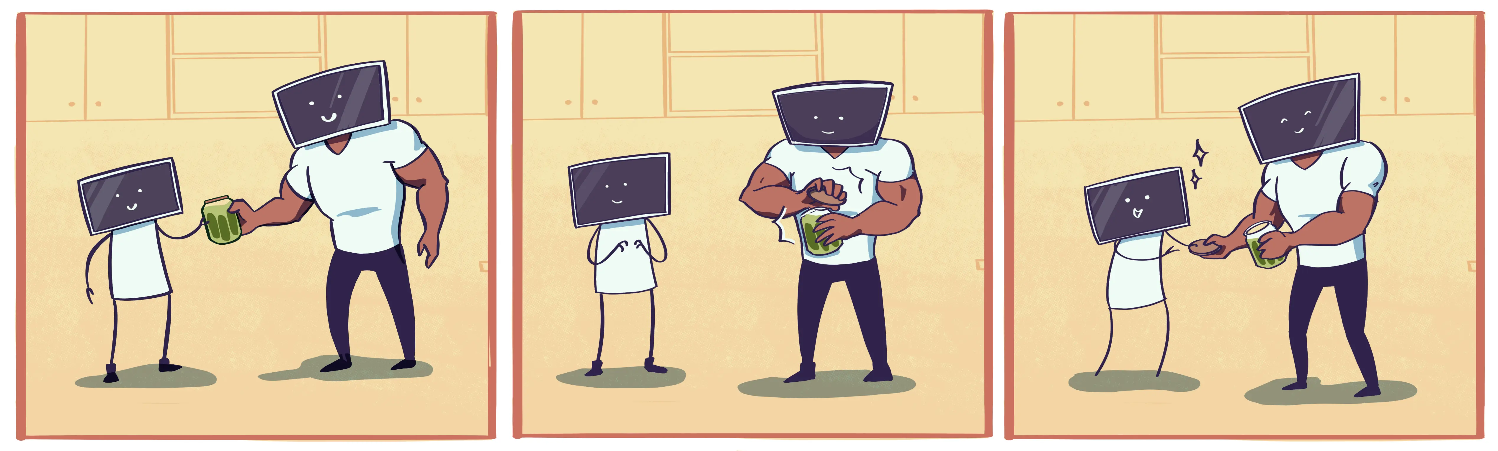 (A 3 panel comic of two characters, one small and one big and strong, both with computer screens for heads. Panel 1: Little guy hands the big guy a jar of pickles. Panel 2: Big guy opens the pickle jar. Panel 3: Big guy hands back the opened jar to the little guy, who is pleased; Illustration by Annie Sexton)